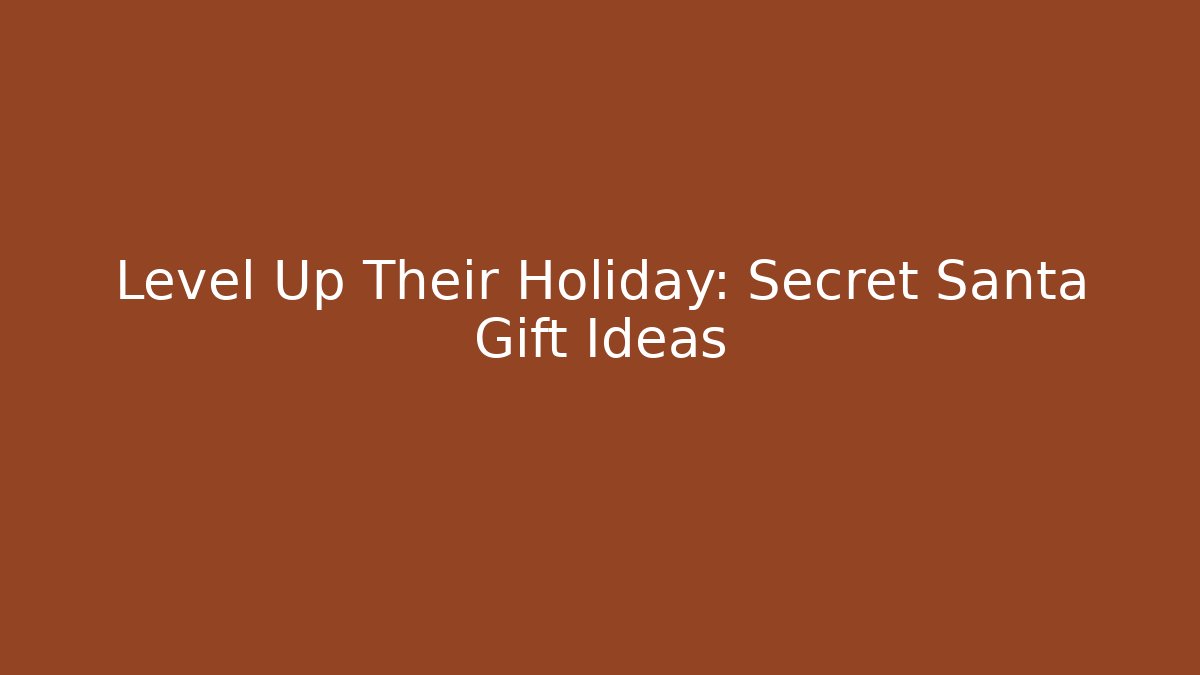Level Up Their Holiday: Secret Santa Gift Ideas