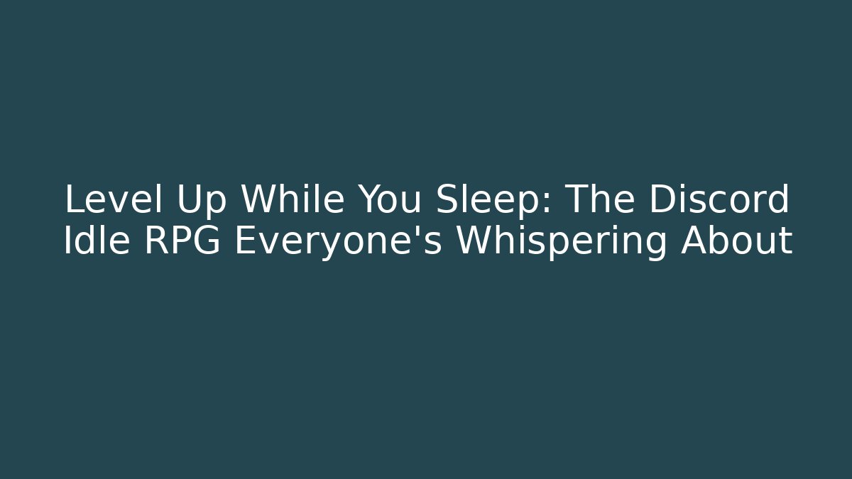 Level Up While You Sleep: The Discord Idle RPG Everyone's Whispering About