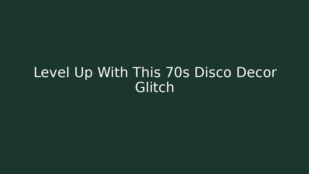 Level Up With This 70s Disco Decor Glitch