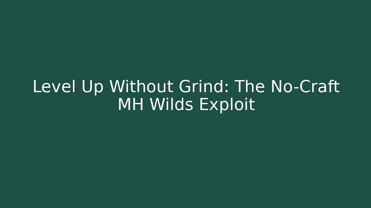 Level Up Without Grind: The No-Craft MH Wilds Exploit - Critter Realm