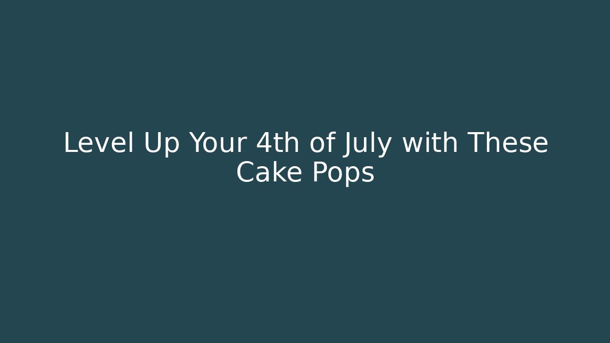 Level Up Your 4th of July with These Cake Pops