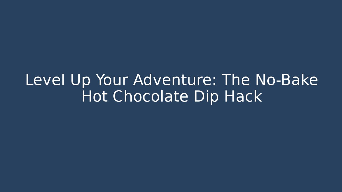 Level Up Your Adventure: The No-Bake Hot Chocolate Dip Hack - Critter Realm