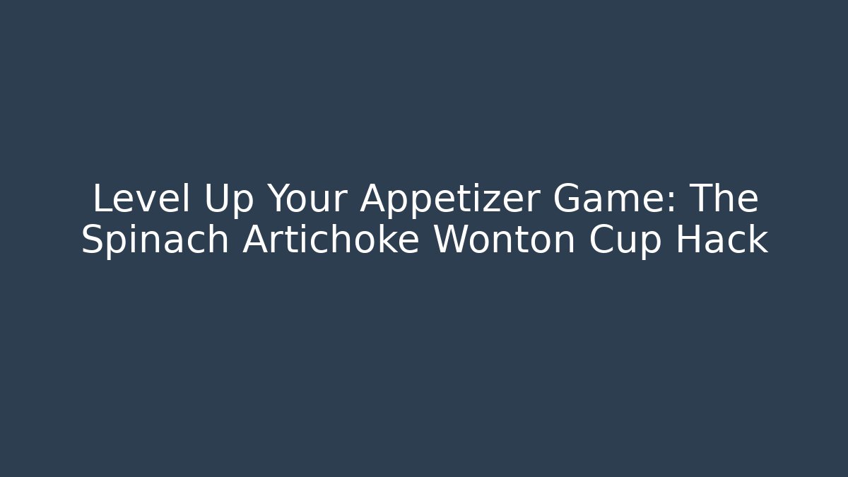 Level Up Your Appetizer Game: The Spinach Artichoke Wonton Cup Hack