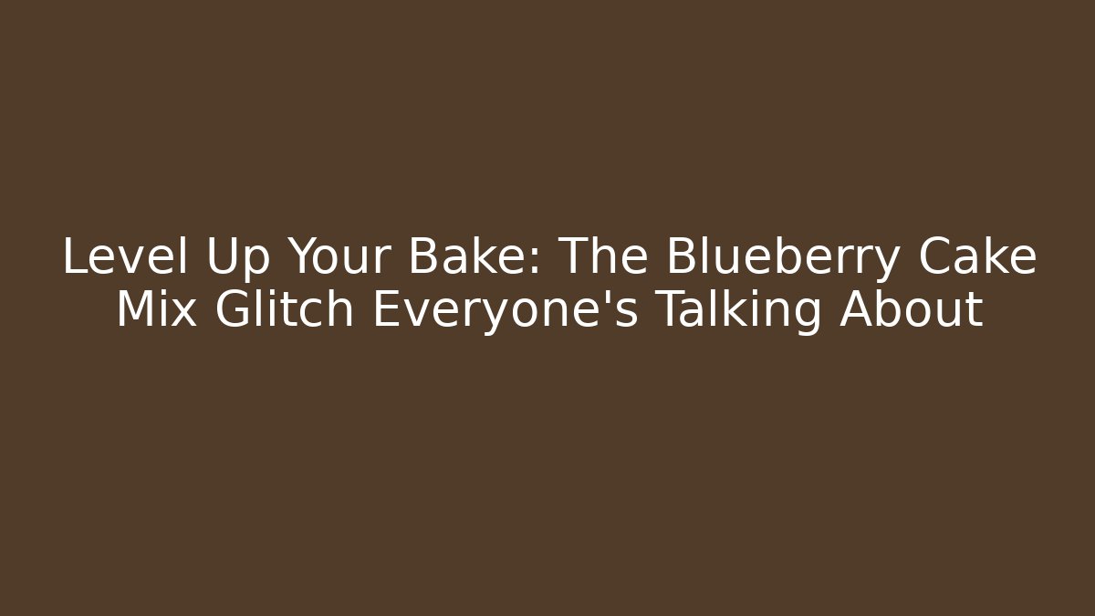 Level Up Your Bake: The Blueberry Cake Mix Glitch Everyone’s Talking About