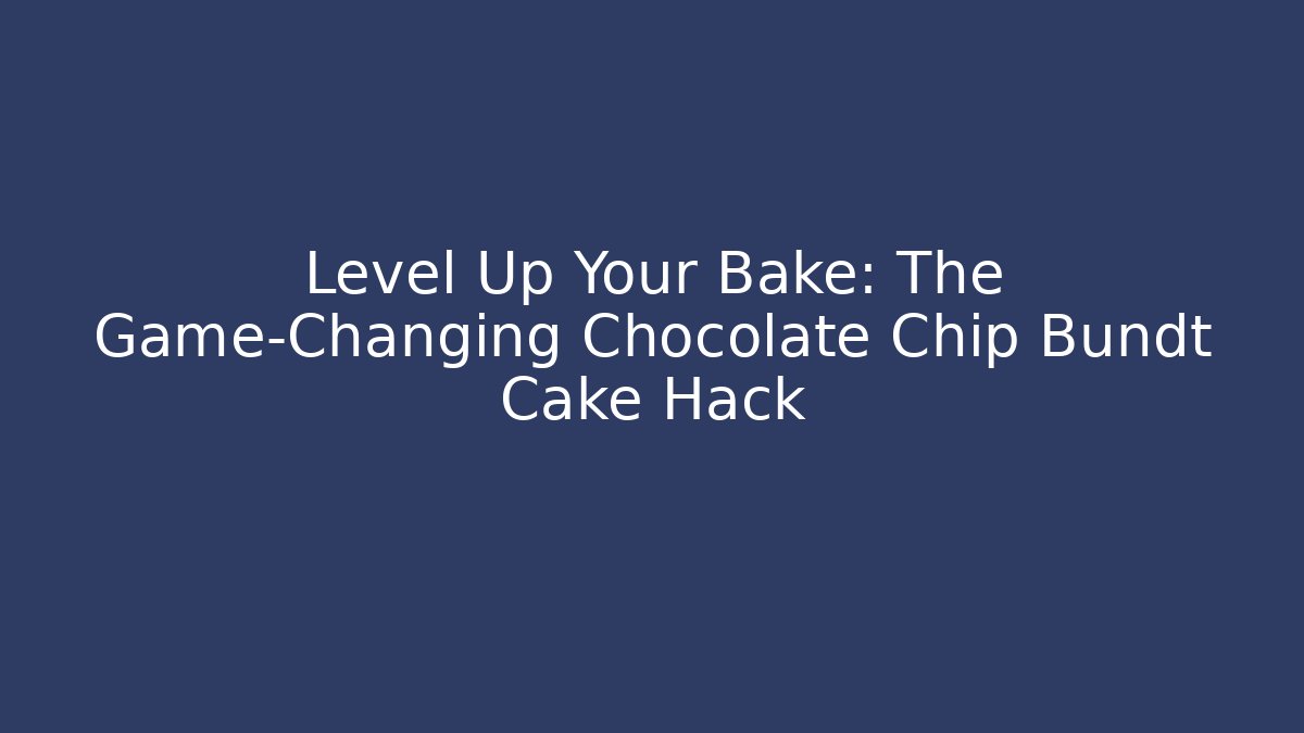 Level Up Your Bake: The Game-Changing Chocolate Chip Bundt Cake Hack