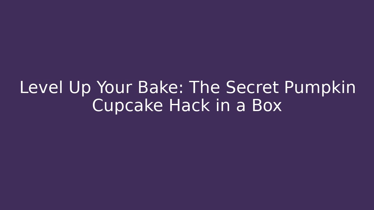 Level Up Your Bake: The Secret Pumpkin Cupcake Hack in a Box