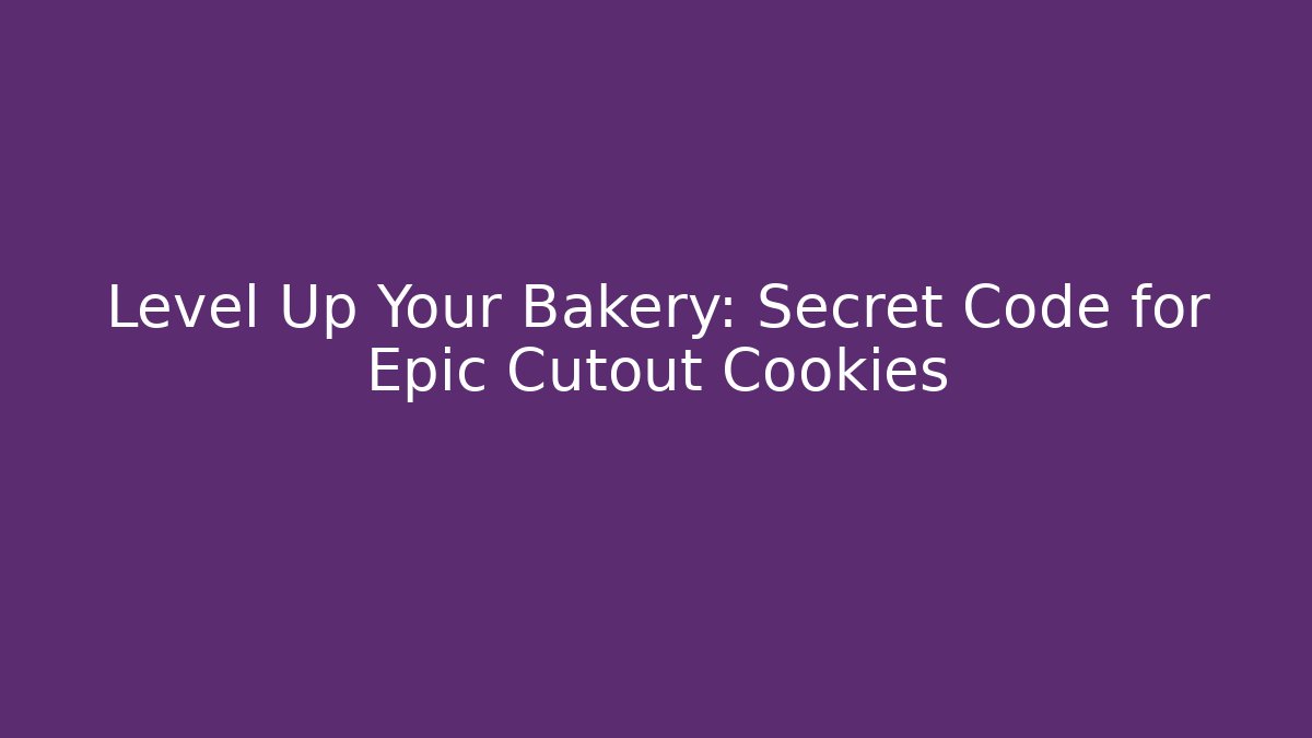 Level Up Your Bakery: Secret Code for Epic Cutout Cookies