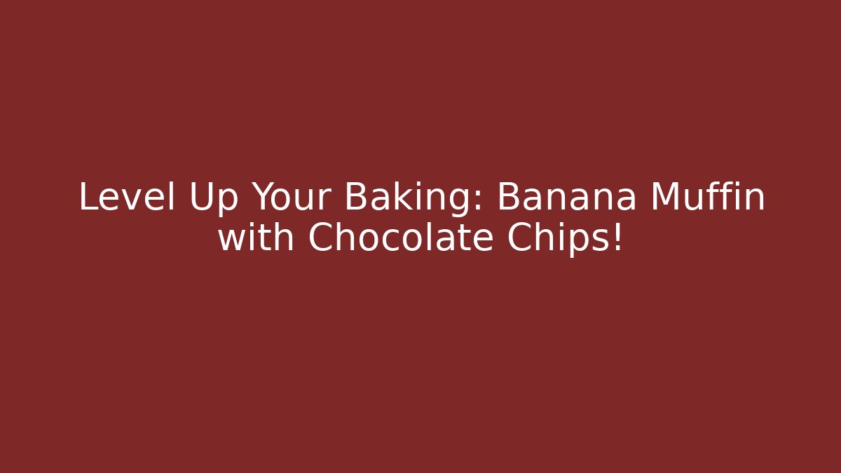 Level Up Your Baking: Banana Muffin with Chocolate Chips!