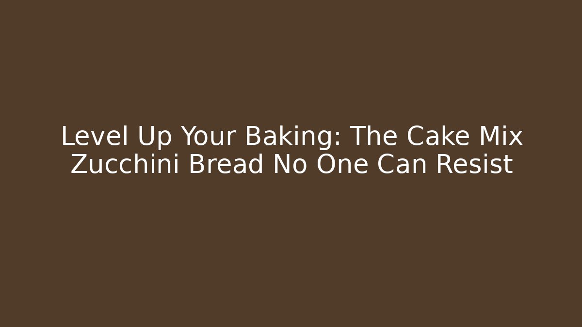 Level Up Your Baking: The Cake Mix Zucchini Bread No One Can Resist - Critter Realm