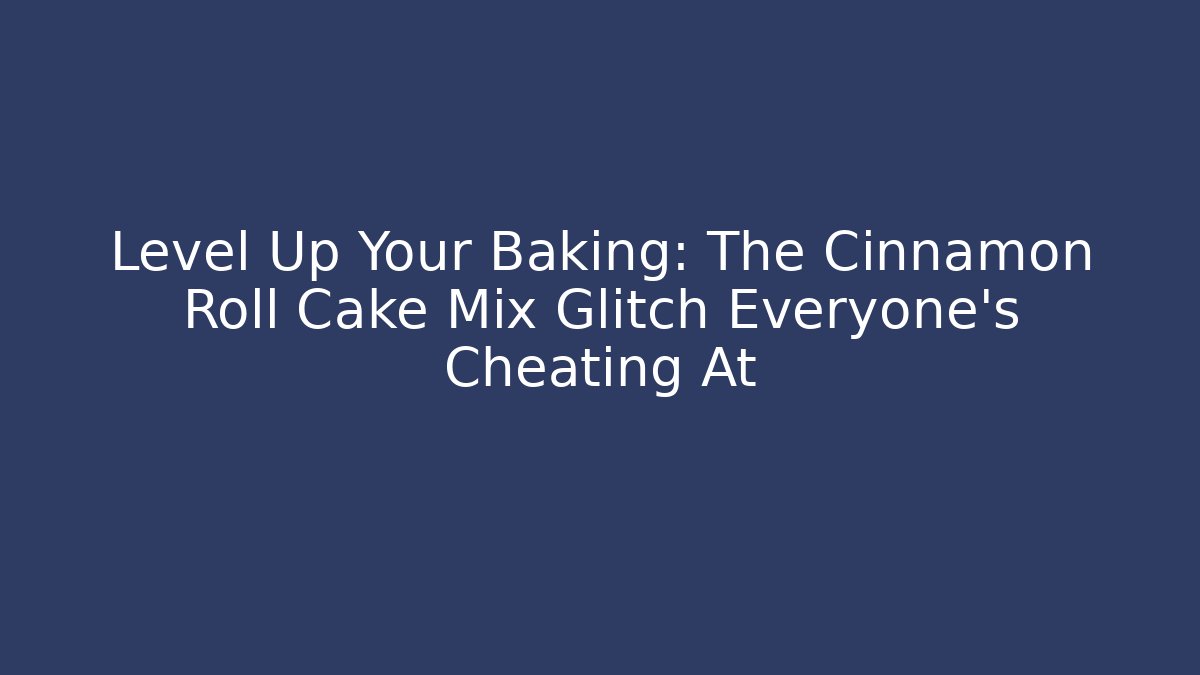 Level Up Your Baking: The Cinnamon Roll Cake Mix Glitch Everyone's Cheating At