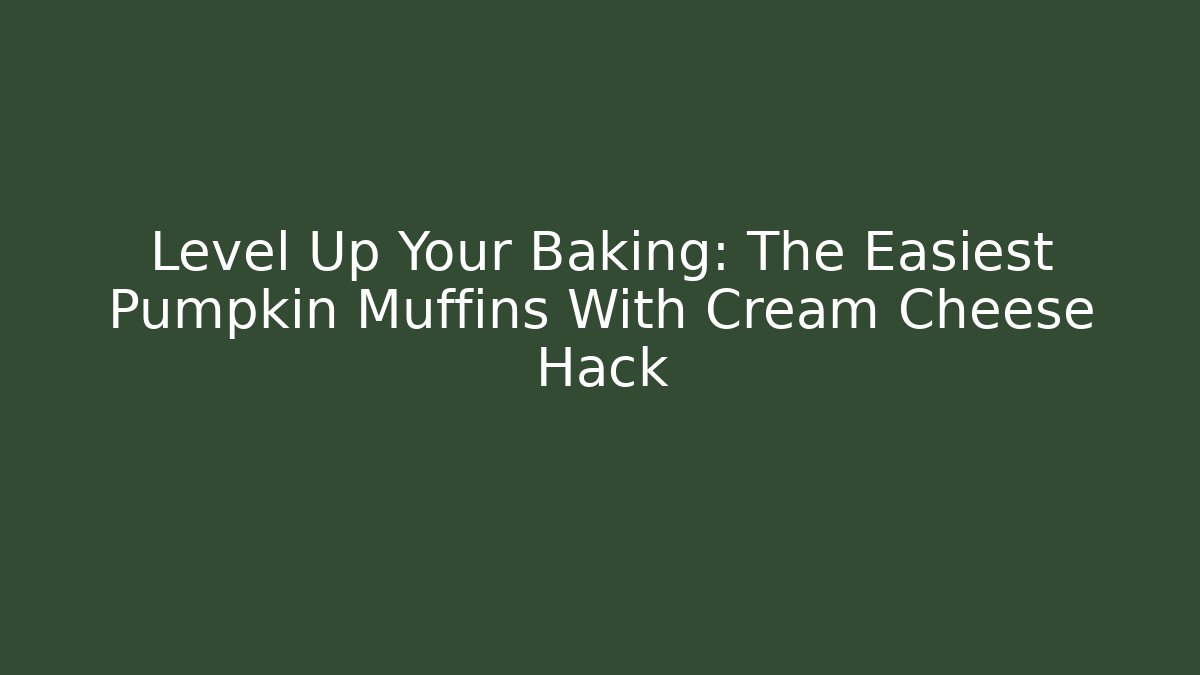 Level Up Your Baking: The Easiest Pumpkin Muffins With Cream Cheese Hack