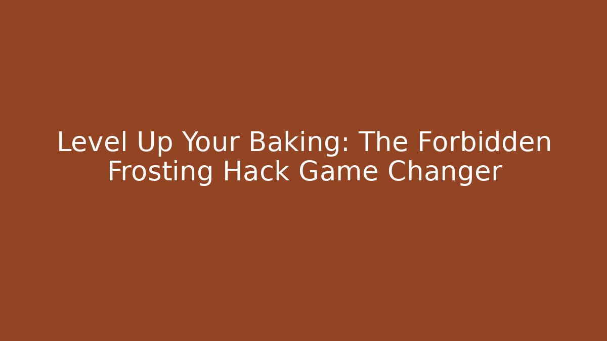 Level Up Your Baking: The Forbidden Frosting Hack Game Changer