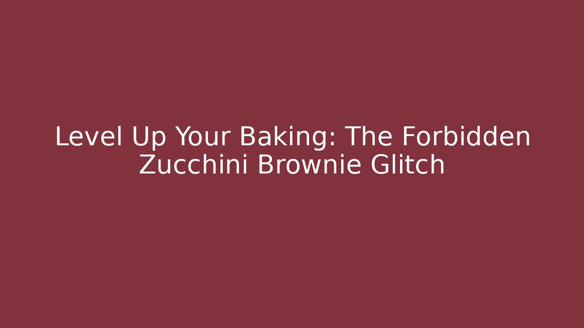 Level Up Your Baking: The Forbidden Zucchini Brownie Glitch