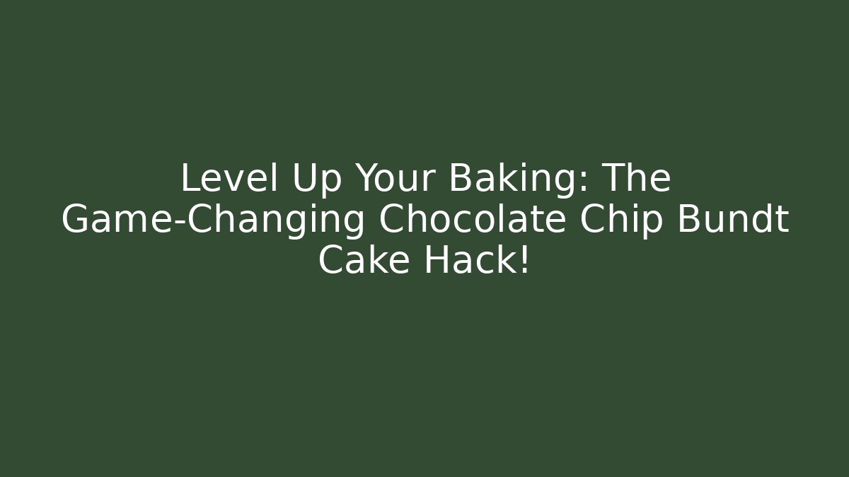 Level Up Your Baking: The Game-Changing Chocolate Chip Bundt Cake Hack!