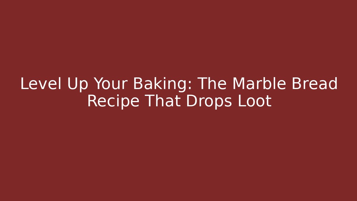 Level Up Your Baking: The Marble Bread Recipe That Drops Loot