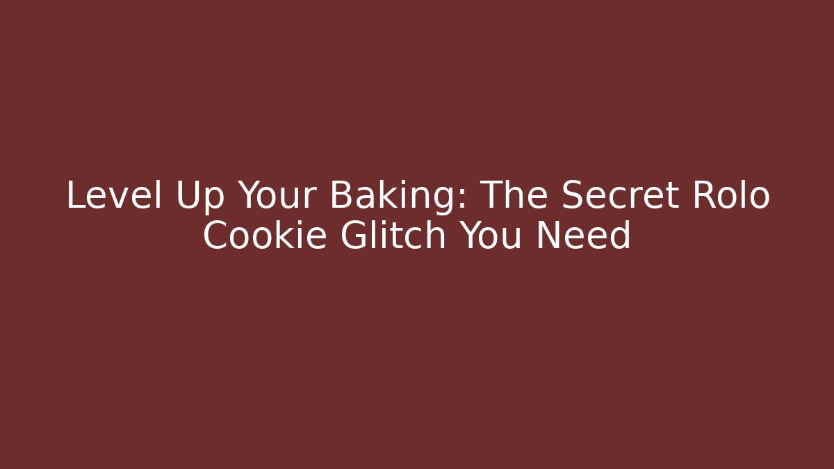 Level Up Your Baking: The Secret Rolo Cookie Glitch You Need