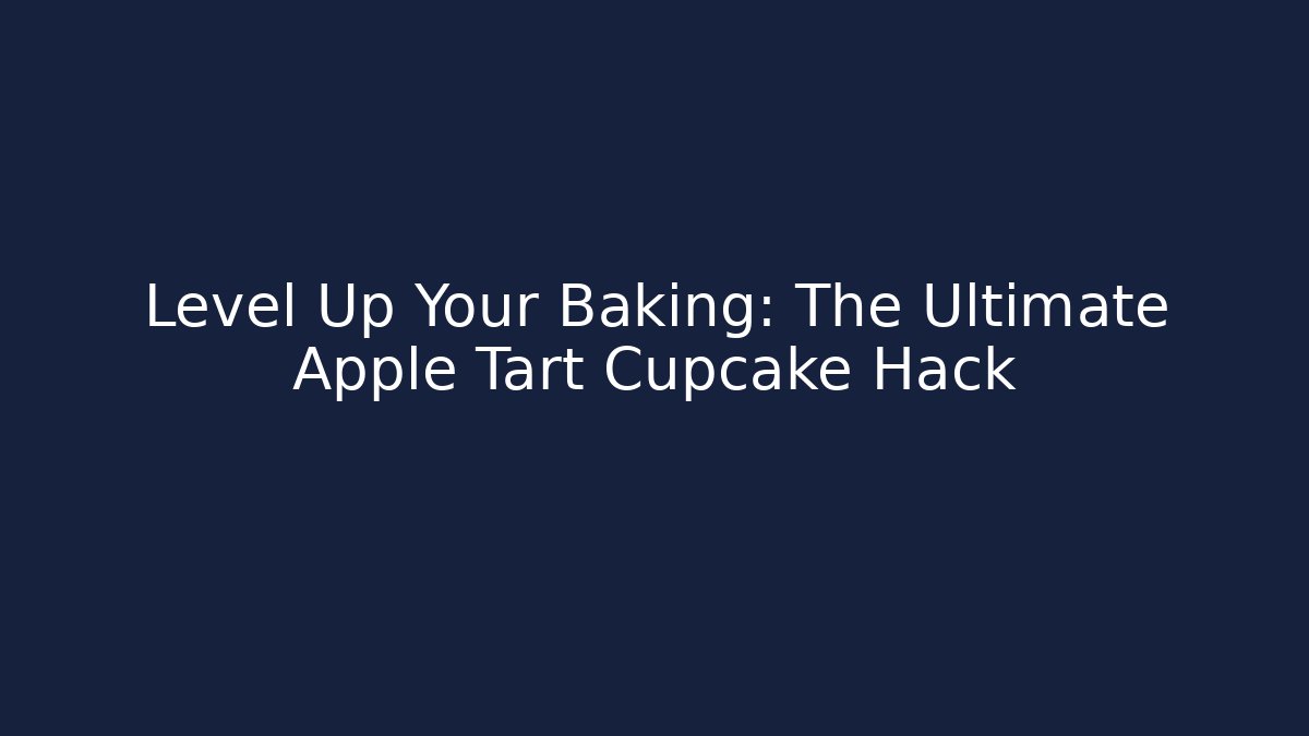 Level Up Your Baking: The Ultimate Apple Tart Cupcake Hack - Critter Realm