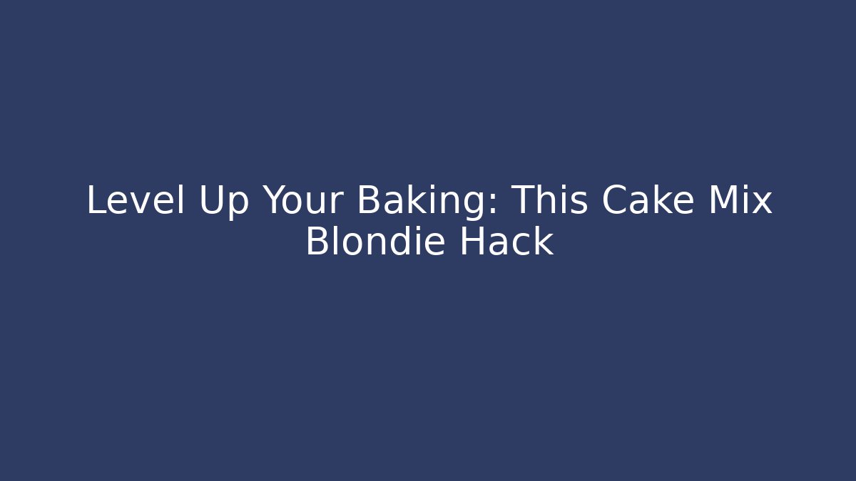 Level Up Your Baking: This Cake Mix Blondie Hack