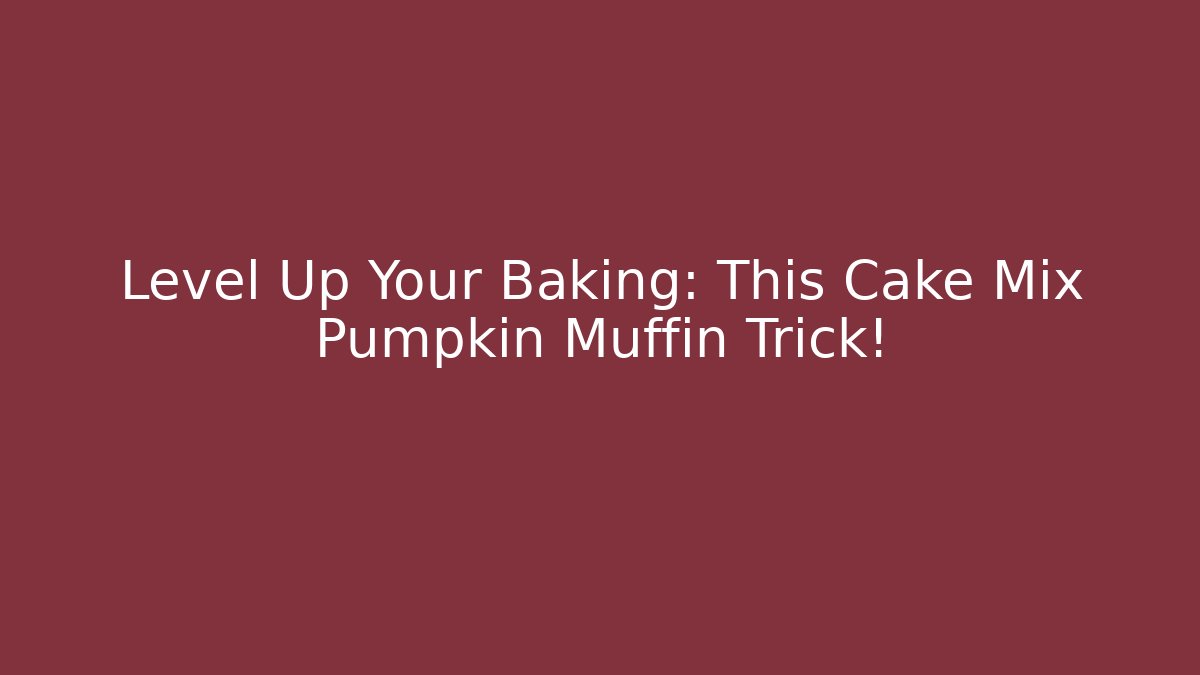 Level Up Your Baking: This Cake Mix Pumpkin Muffin Trick!