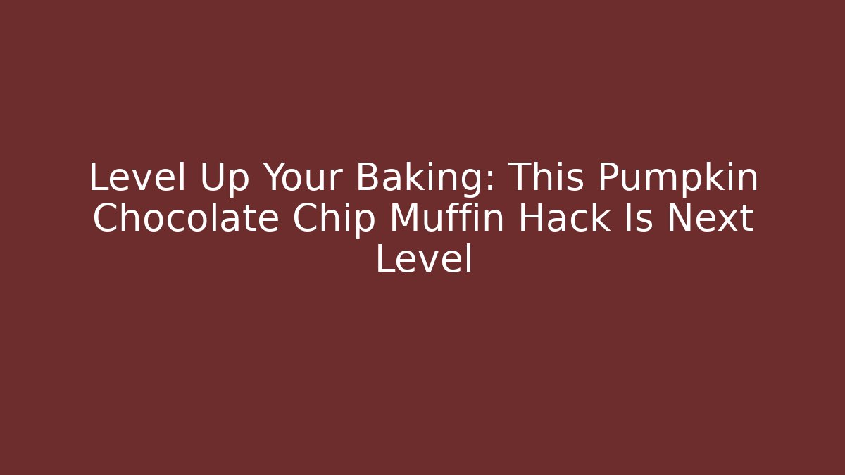 Level Up Your Baking: This Pumpkin Chocolate Chip Muffin Hack Is Next Level - Critter Realm