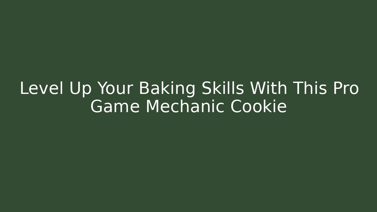 Level Up Your Baking Skills With This Pro Game Mechanic Cookie