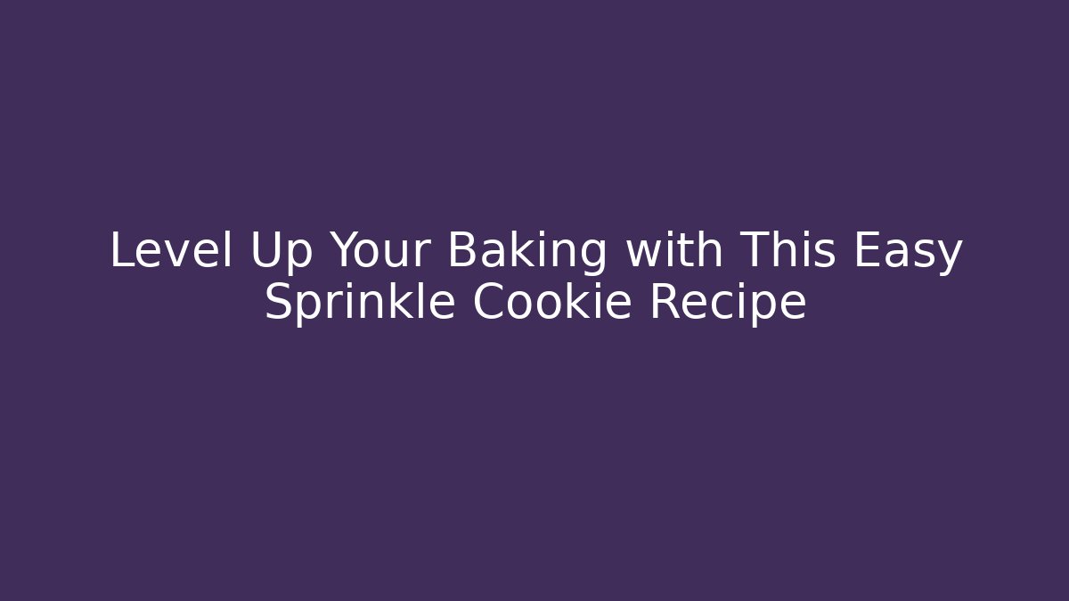 Level Up Your Baking with This Easy Sprinkle Cookie Recipe - Critter Realm