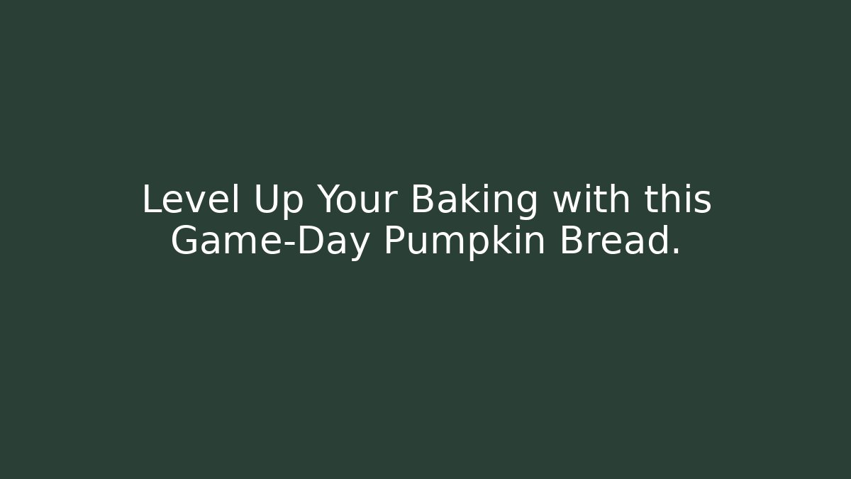 Level Up Your Baking with this Game-Day Pumpkin Bread.