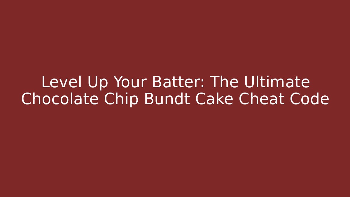Level Up Your Batter: The Ultimate Chocolate Chip Bundt Cake Cheat Code