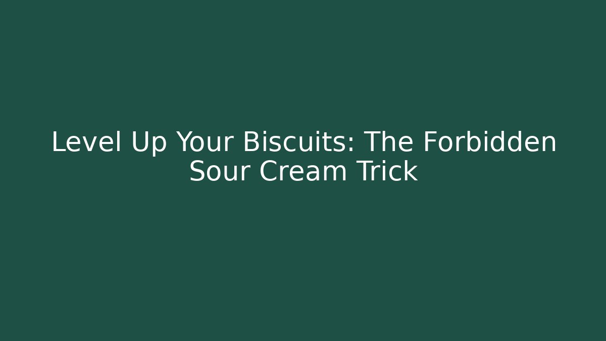Level Up Your Biscuits: The Forbidden Sour Cream Trick