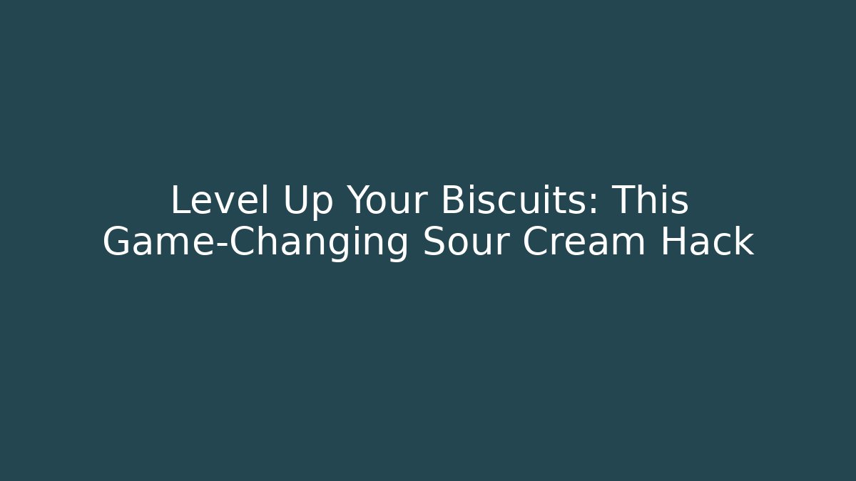 Level Up Your Biscuits: This Game-Changing Sour Cream Hack