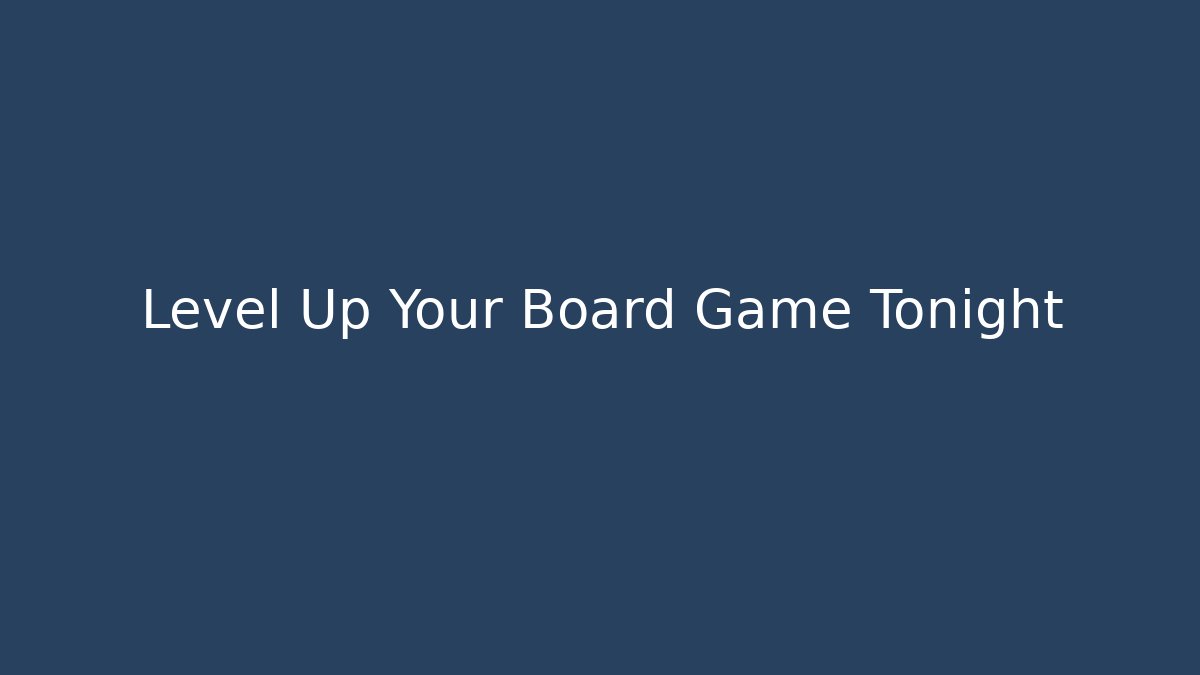 Level Up Your Board Game Tonight