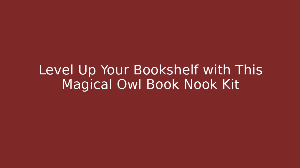 Level Up Your Bookshelf with This Magical Owl Book Nook Kit