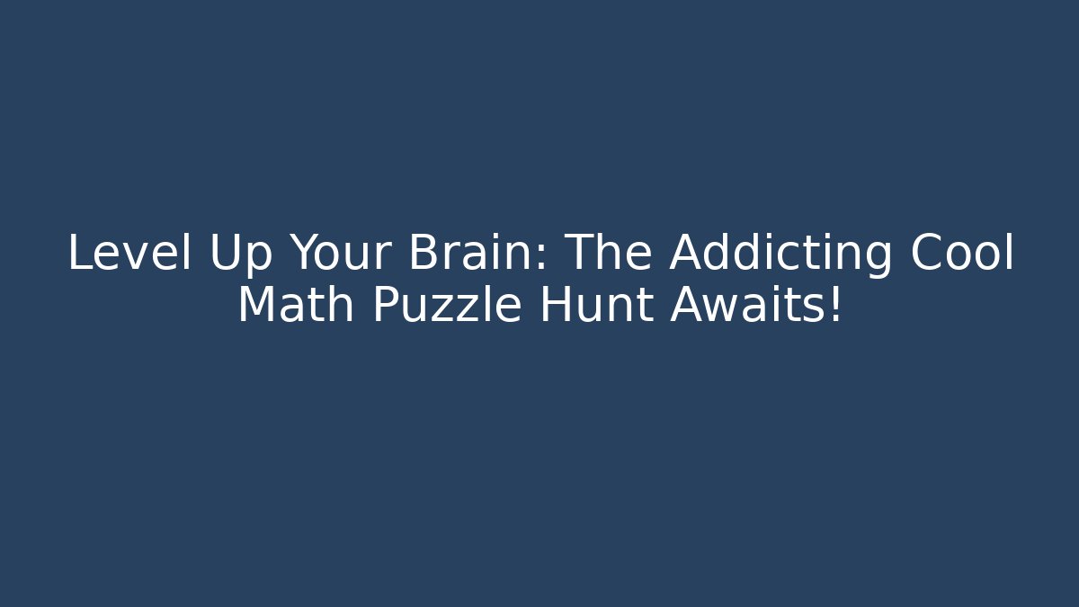 Level Up Your Brain: The Addicting Cool Math Puzzle Hunt Awaits!