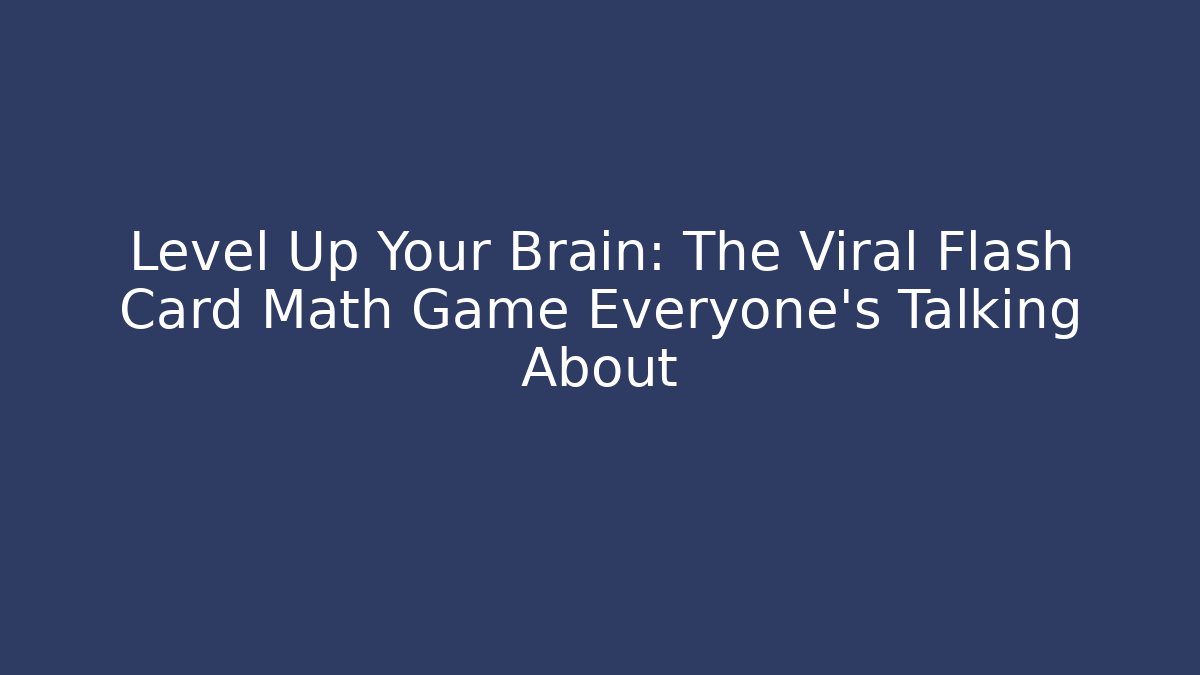 Level Up Your Brain: The Viral Flash Card Math Game Everyone’s Talking About