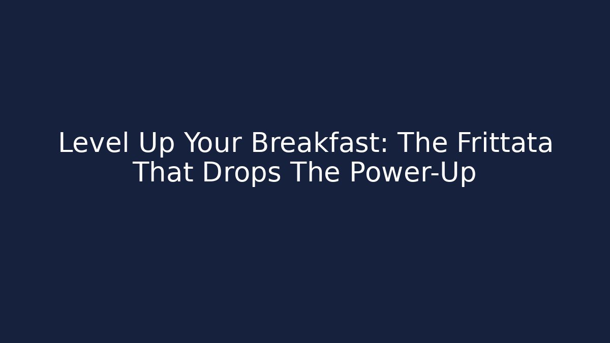 Level Up Your Breakfast: The Frittata That Drops The Power-Up