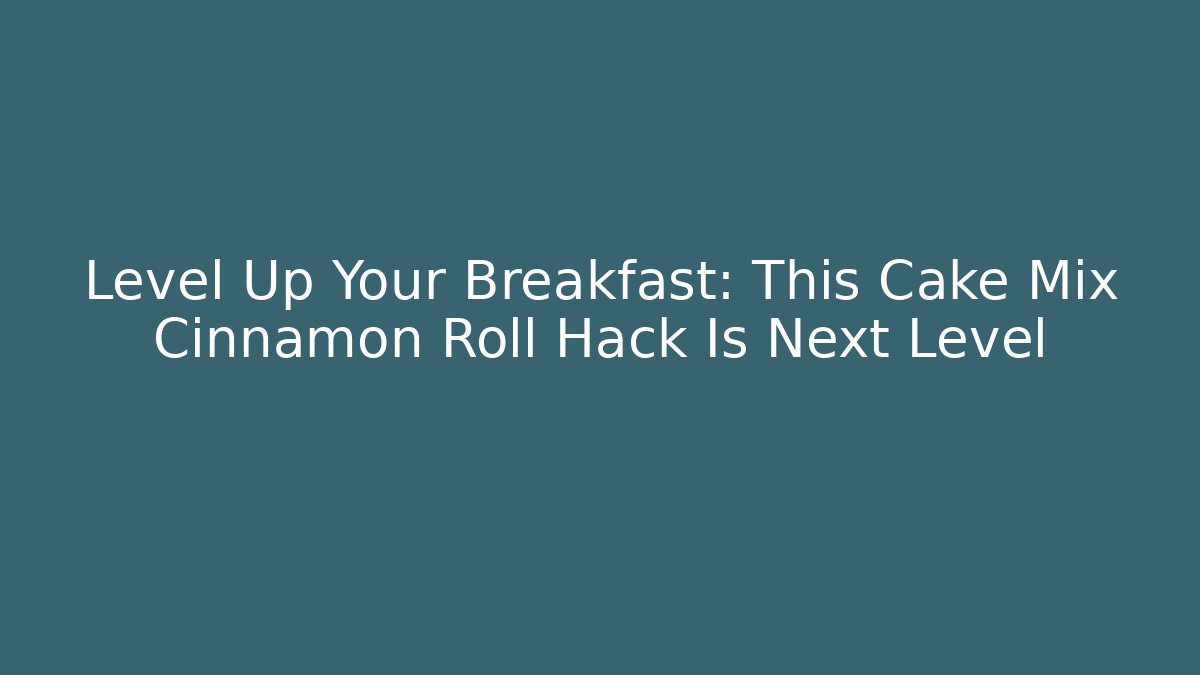Level Up Your Breakfast: This Cake Mix Cinnamon Roll Hack Is Next Level