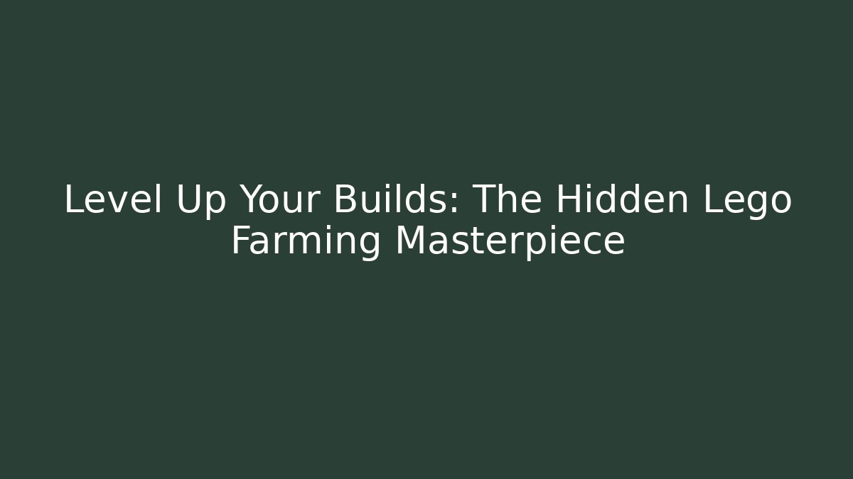Level Up Your Builds: The Hidden Lego Farming Masterpiece