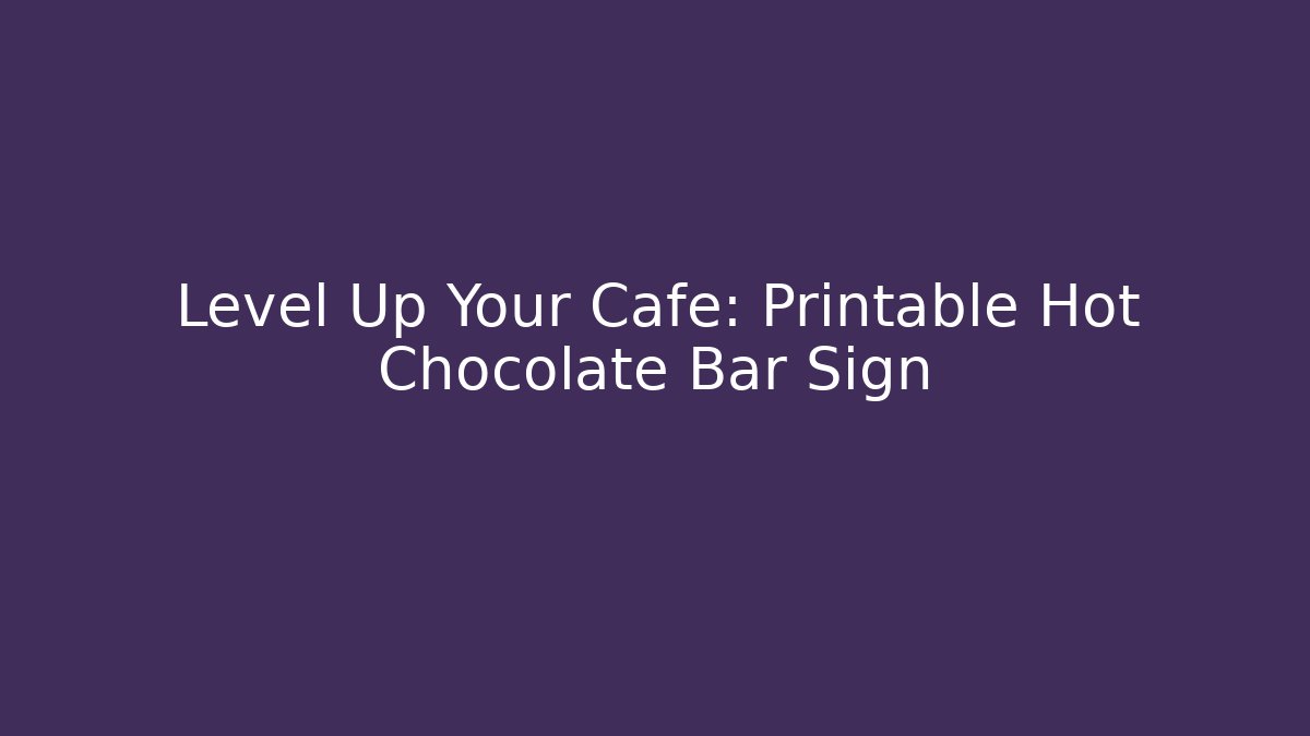 Level Up Your Cafe: Printable Hot Chocolate Bar Sign - Critter Realm