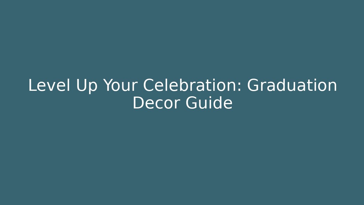 Level Up Your Celebration: Graduation Decor Guide - Critter Realm