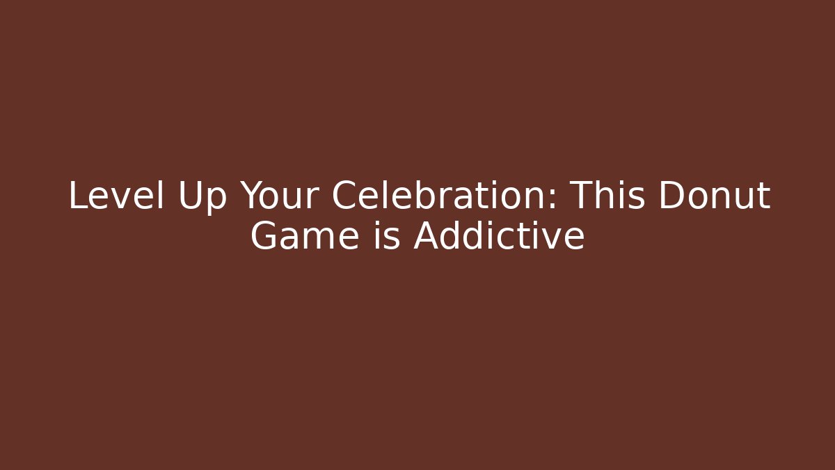 Level Up Your Celebration: This Donut Game is Addictive