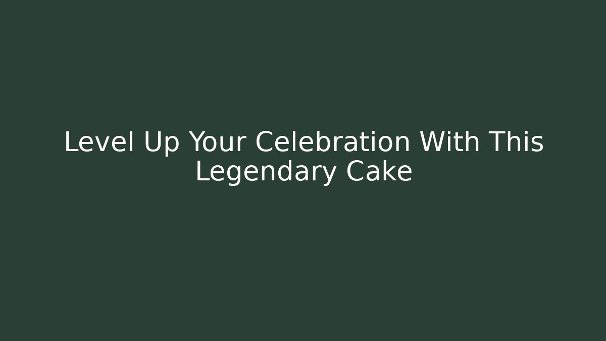 Level Up Your Celebration With This Legendary Cake