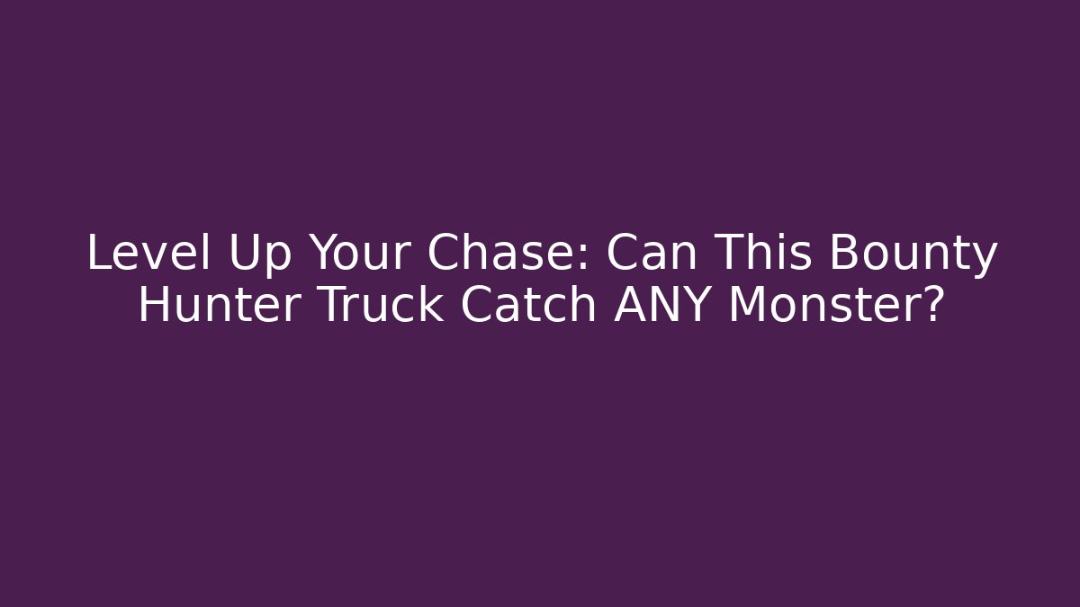 Level Up Your Chase: Can This Bounty Hunter Truck Catch ANY Monster?