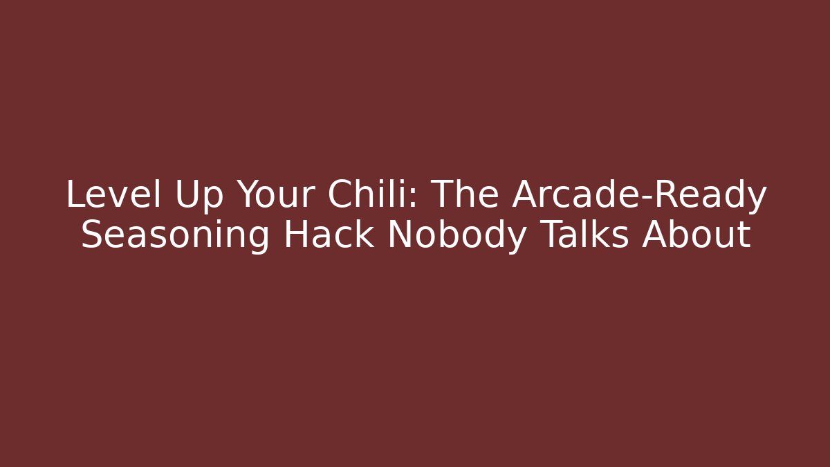 Level Up Your Chili: The Arcade-Ready Seasoning Hack Nobody Talks About