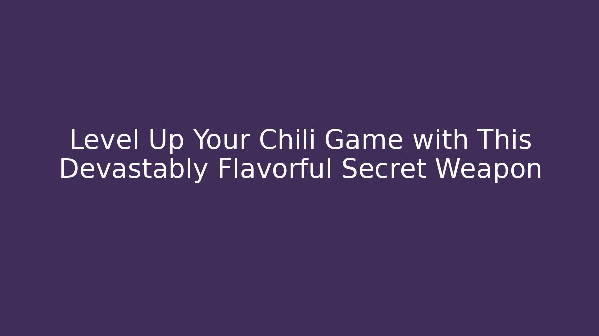 Level Up Your Chili Game with This Devastably Flavorful Secret Weapon