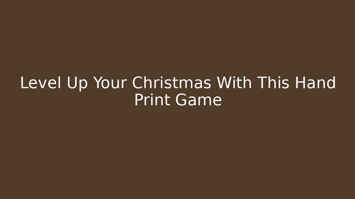 Level Up Your Christmas With This Hand Print Game