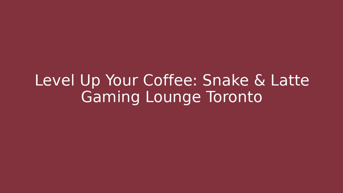 Level Up Your Coffee: Snake & Latte Gaming Lounge Toronto