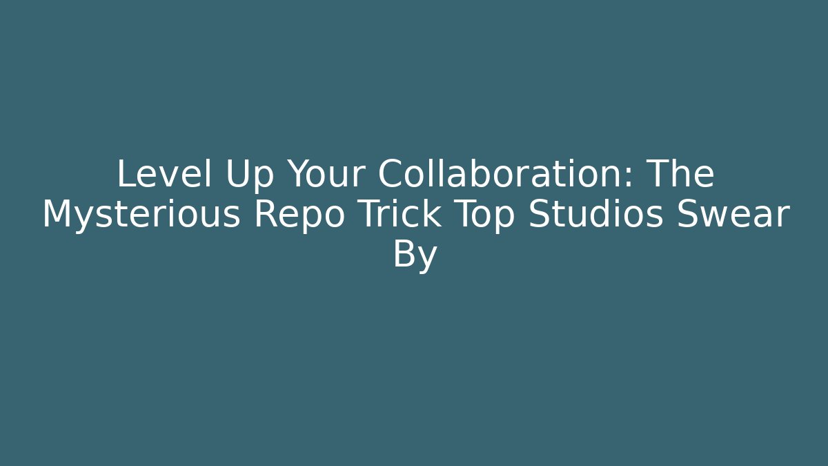 Level Up Your Collaboration: The Mysterious Repo Trick Top Studios Swear By - Critter Realm