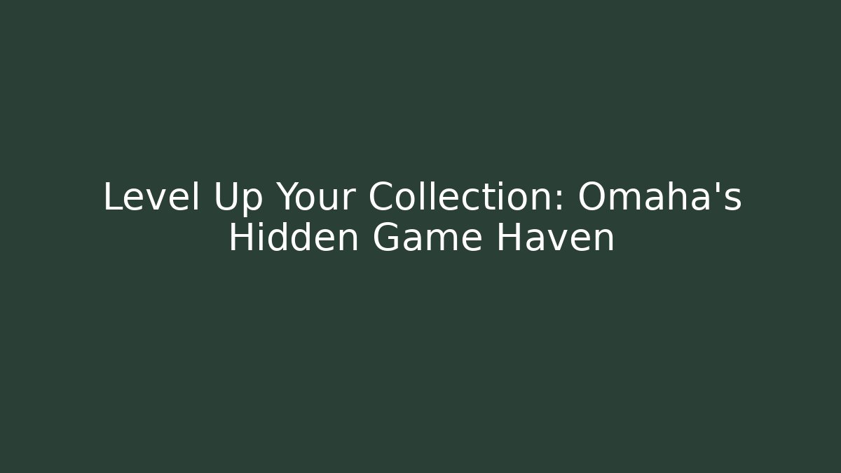Level Up Your Collection: Omaha's Hidden Game Haven