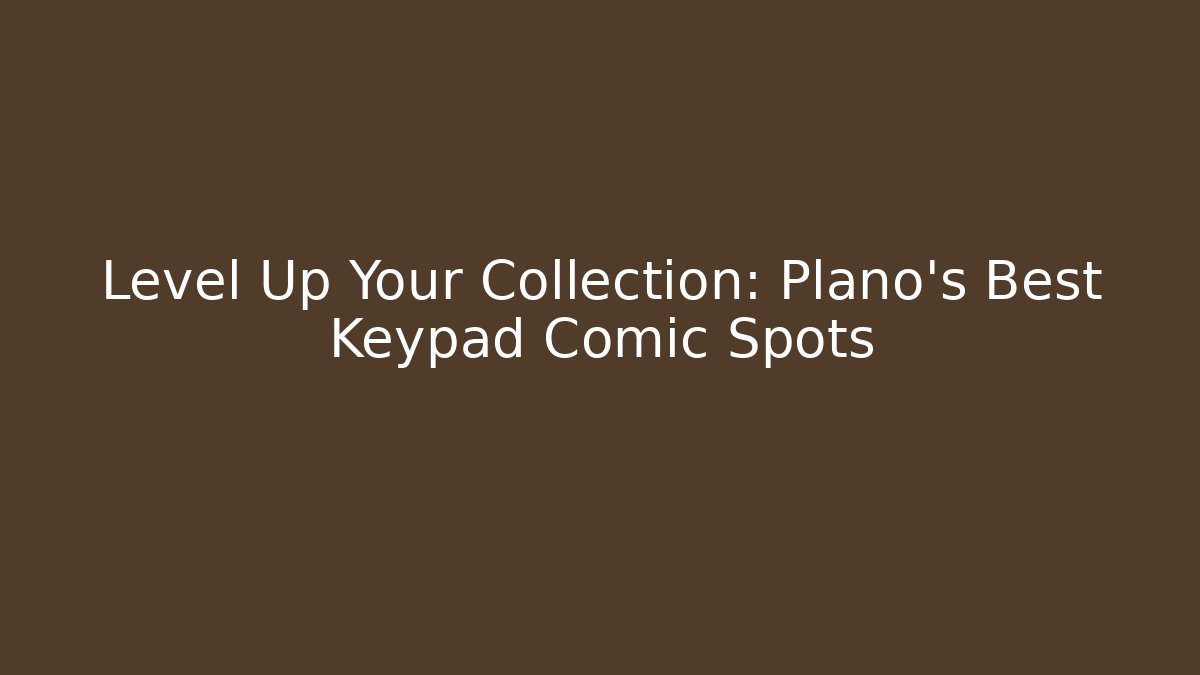 Level Up Your Collection: Plano's Best Keypad Comic Spots - Critter Realm