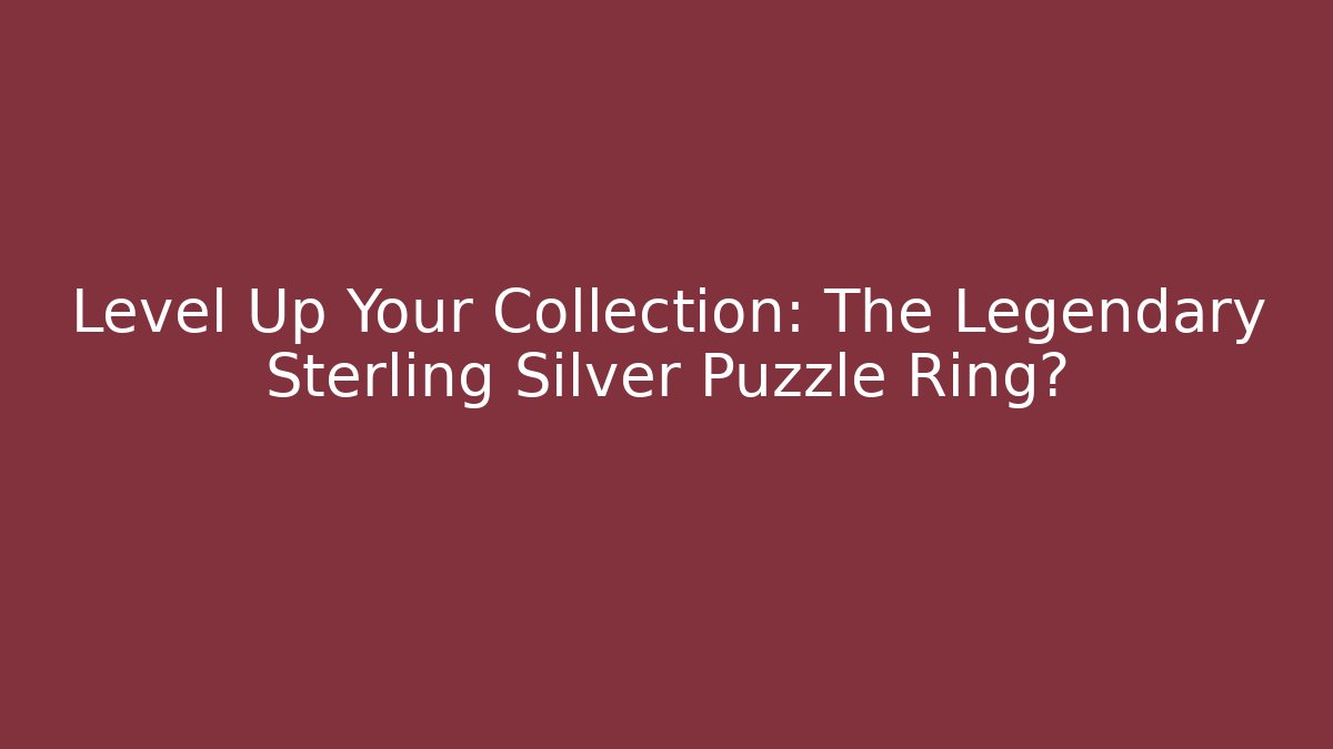 Level Up Your Collection: The Legendary Sterling Silver Puzzle Ring?